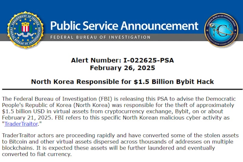 The FBI public announcement, Feb. 26, 2025,  to advise that the Democratic People's Republic of Korea was responsible for the theft of approximately $1.5 billion USD in virtual assets from cryptocurrency exchange, Bybit.